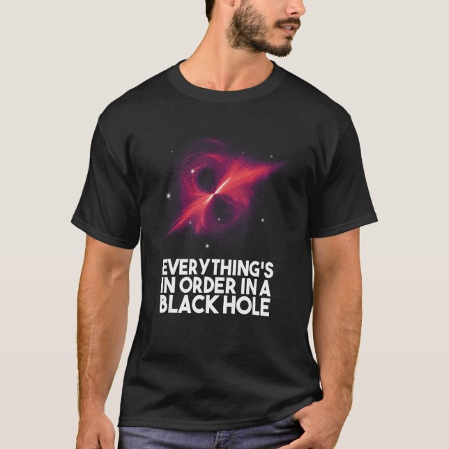 Everything's In Order In A Black Hole T-Shirt (Vorderseite)
