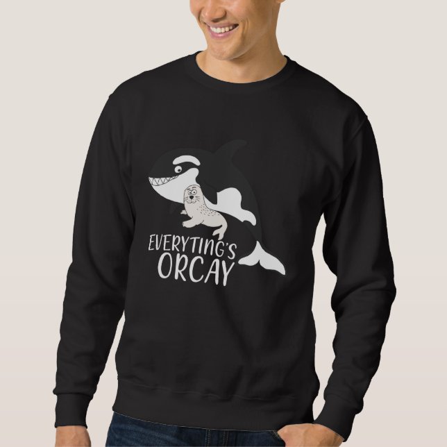 Everythings Orcay Orca Whale  Animal Sweatshirt (Vorderseite)