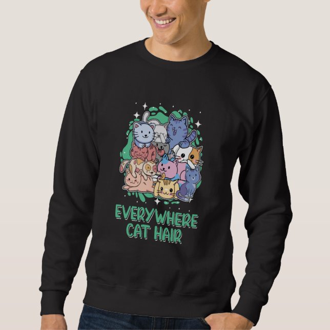 Everywhere Cat Hair Cat  Kitten Humor Cat Mom Sweatshirt (Vorderseite)
