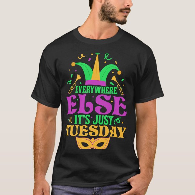 Everywhere Else It's Just Tuesday Mardi Gras Party T-Shirt (Vorderseite)