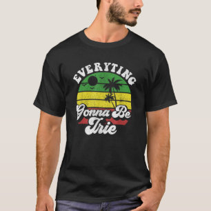 Everywhere Gonna Be Irie Jamaica Rasta Jamaican Re T-Shirt