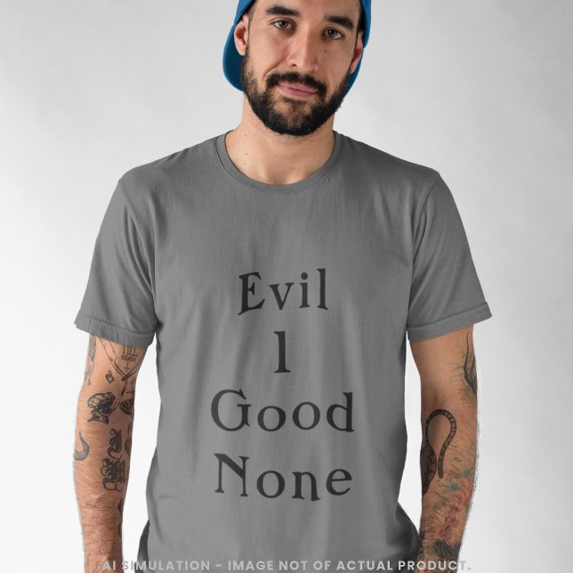 Evil 1 Good None Bold Minimal Serif Quote Grey T-Shirt (Von Creator hochgeladen)
