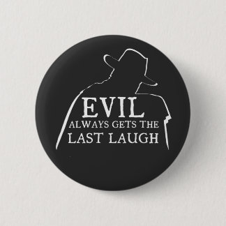 Evil Always Gets The Last Laugh Button