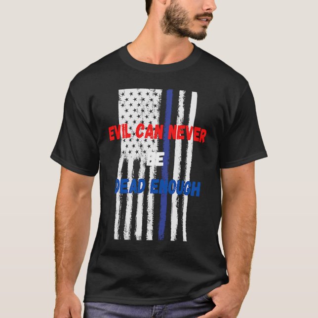 Evil can never be dead enough  Back the blue blue  T-Shirt (Vorderseite)