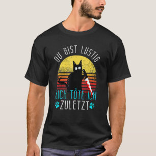 Evil Cat Du Bist Lustig Dich Köte Ich Zulast T-Shirt