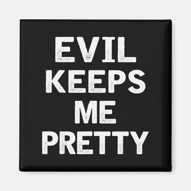 Evil Keeps Me Pretty Funny Humor Quote Woman  Magnet (Vorne)