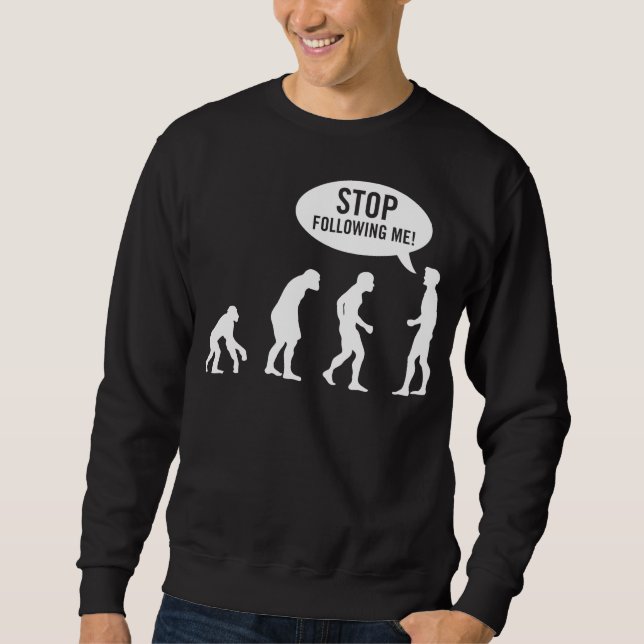 Evolution - stoppen Sie, mir zu folgen! Sweatshirt (Vorderseite)