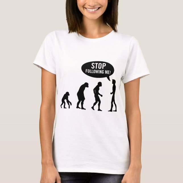 Evolution - stoppen Sie, mir zu folgen! T-Shirt (Vorderseite)