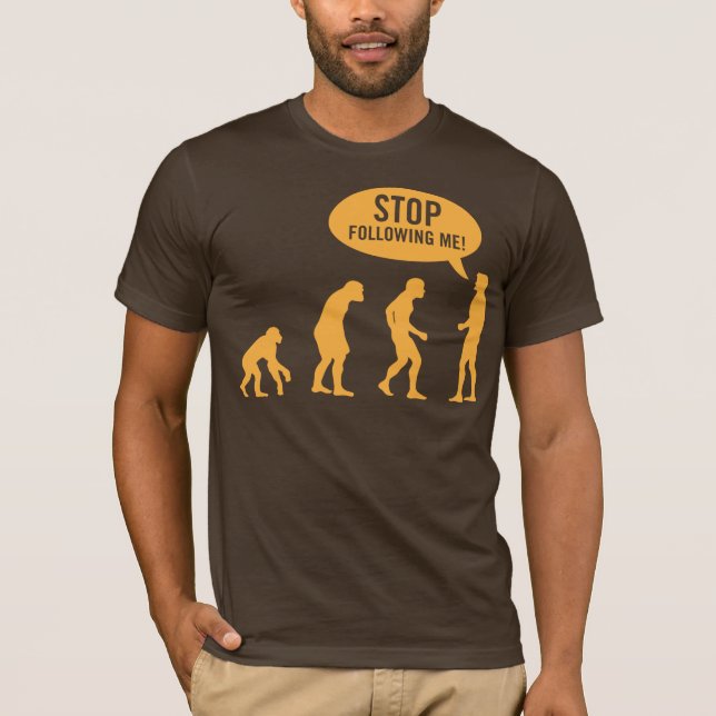 Evolution - stoppen Sie, mir zu folgen! T-Shirt (Vorderseite)