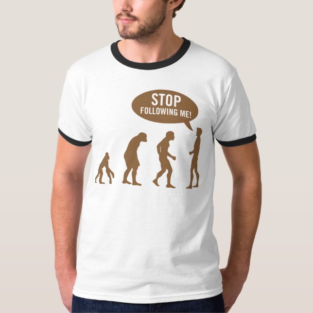 Evolution - stoppen Sie, mir zu folgen! T-Shirt (Vorderseite)