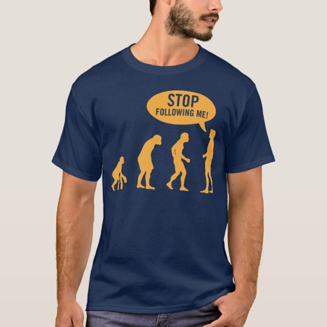 Evolution - stoppen Sie, mir zu folgen! T-Shirt (Vorderseite)