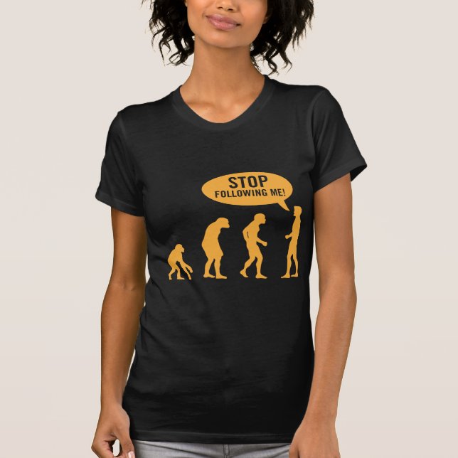 Evolution - stoppen Sie, mir zu folgen! T-Shirt (Vorderseite)