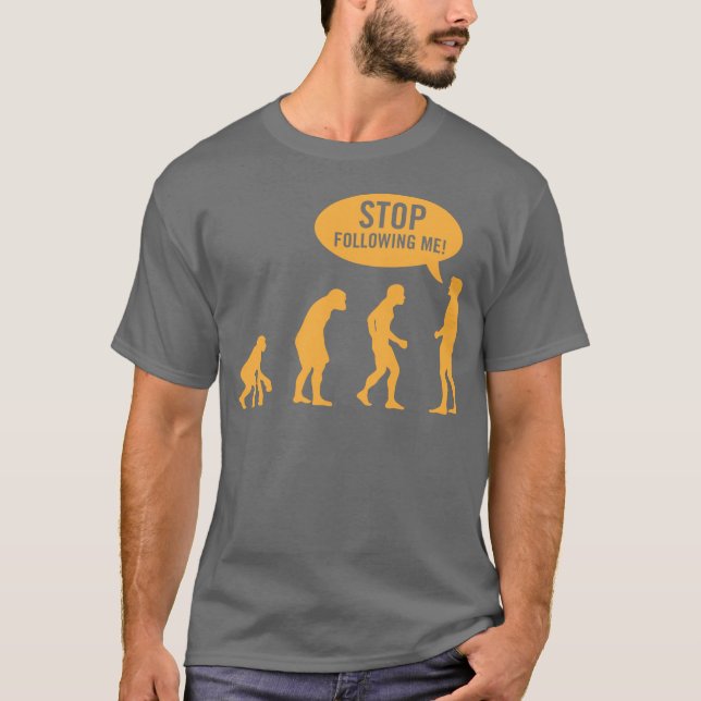 Evolution - stoppen Sie, mir zu folgen! T-Shirt (Vorderseite)