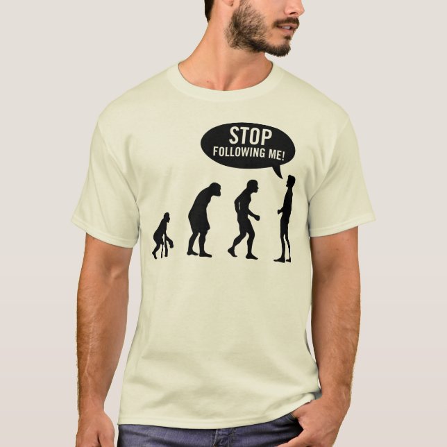 Evolution - stoppen Sie, mir zu folgen! T-Shirt (Vorderseite)