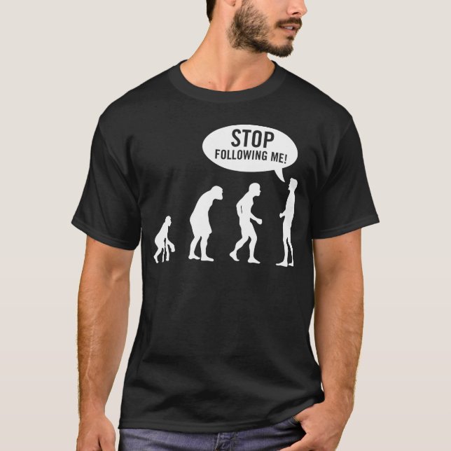 Evolution - stoppen Sie, mir zu folgen! T-Shirt (Vorderseite)