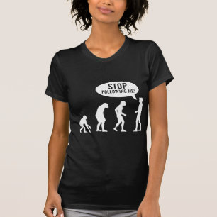 Evolution - stoppen Sie, mir zu folgen! T-Shirt