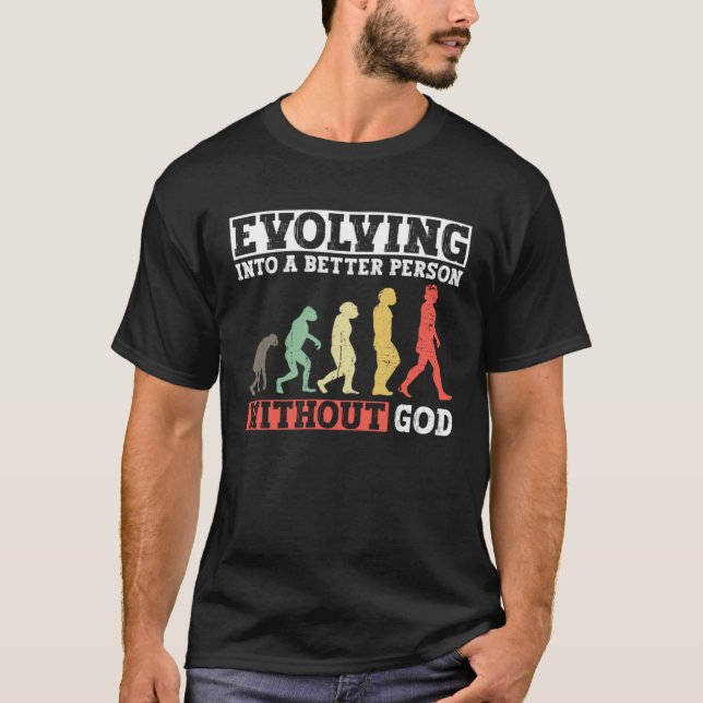Evolving Into A Better Person Without God  Atheist T-Shirt (Vorderseite)