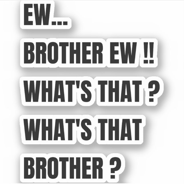 Ew Brother was das? Funny meme Aufkleber (Vorderseite)