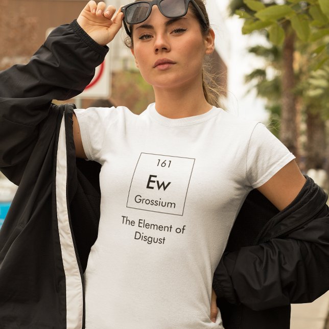 Ew Das Element des Ekel-Shirts T-Shirt (Von Creator hochgeladen)
