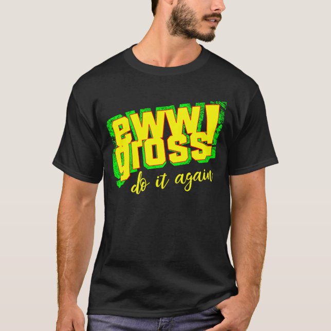 Ew Gross Do It Again  Disgusting Retro T-Shirt (Vorderseite)