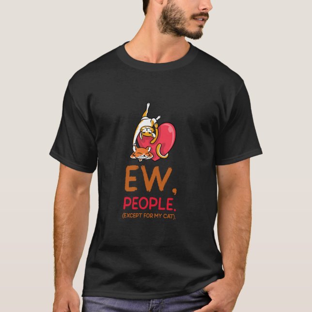 Ew Leute außer meiner Katze - Geschenk für Katzenl T-Shirt (Vorderseite)