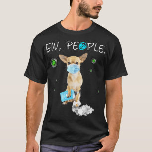 Ew Leute Chihuahua Hund tragen eine Gesichtsmaske  T-Shirt