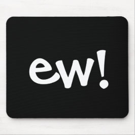 Ew! Maus Pad Mousepad