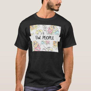 Ew People Blume lustiges Geschenk für ihre Schnarc T-Shirt