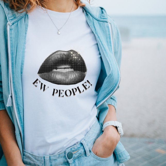 "Ew People" Bold Lips Graphic sassy quote T - Shir T-Shirt (Von Creator hochgeladen)