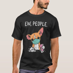 Ew People Chihuahua Mask Funny Chiwawa Quarantäne T-Shirt