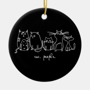Ew, People Funny Meowy Cat Liebhaber Keramik Ornament