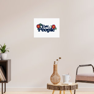 Ew People Funny Sassy Sprichwort Poster