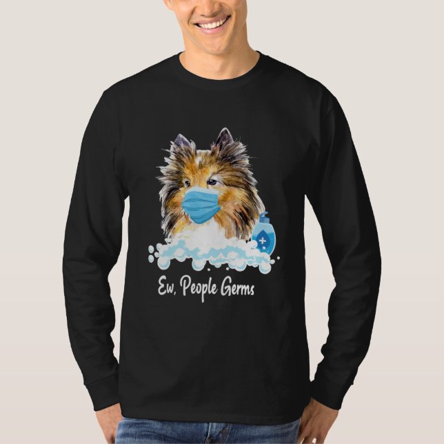 Ew People Germs Shetland Sheepdog Collie Pup With  T-Shirt (Vorderseite)