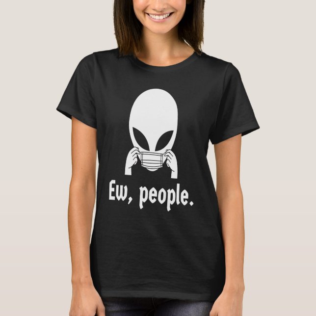 Ew people  introvert UFO putting on a face mask T-Shirt (Vorderseite)