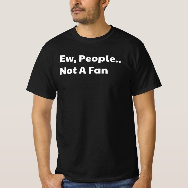 Ew people not a fan T-Shirt (Vorderseite)