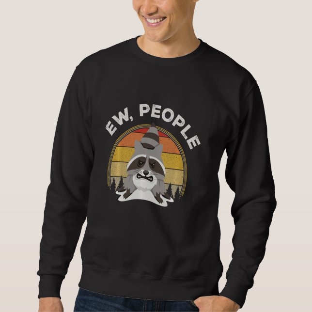 Ew People Racoon Funny Introvert Sarcastic Sweatshirt (Vorderseite)