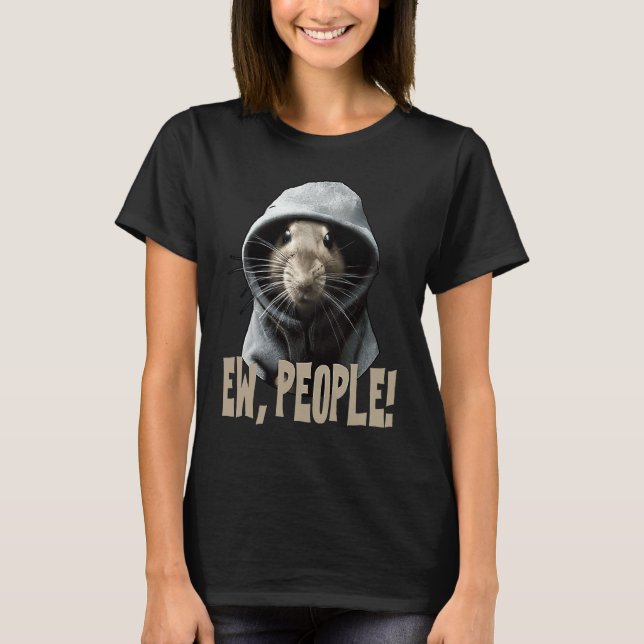 Ew people Rat  saying statement sarcasm  1 T-Shirt (Vorderseite)