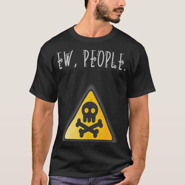 Ew People Toxic Sign Distressed T-Shirt (Vorderseite)