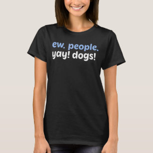 Ew People Yay Hunde T-Shirt