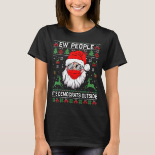 Ew People's It's Democrats außerhalb von Ugly Chri T-Shirt