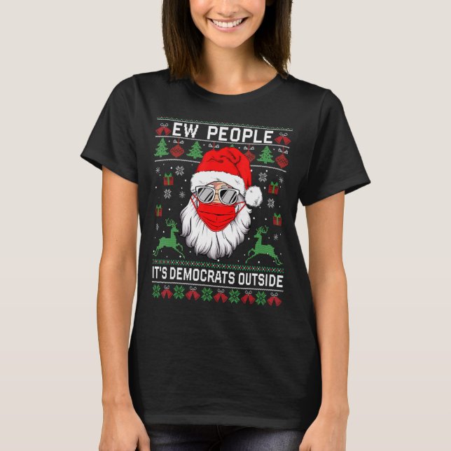 Ew People's It's Democrats außerhalb von Ugly Chri T-Shirt (Vorderseite)