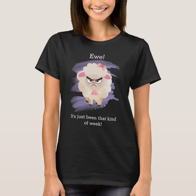 Ewe! So eine Woche ist es einfach gewesen! T-Shirt (Vorderseite)