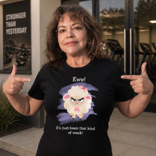Ewe! So eine Woche ist es einfach gewesen! T-Shirt
