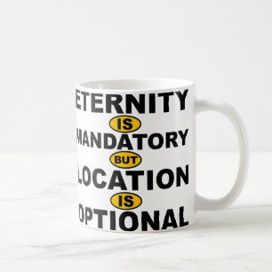 Ewigkeit ist obligatorisch Standort ist optional T Tasse