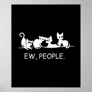 Eww People   Funny Cat Sprichwort   Geschenk des K Poster