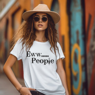 Ewww...Leute Introvertierte T-Shirt