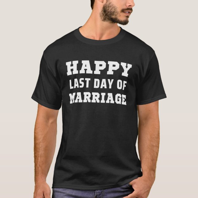 Ex Husband Happy Last Day Ehe Divor T-Shirt (Vorderseite)