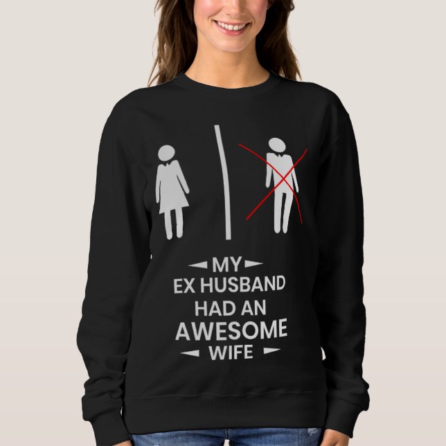 Ex Husband has a awesome Wife Divorced Divorce Sweatshirt (Vorderseite)