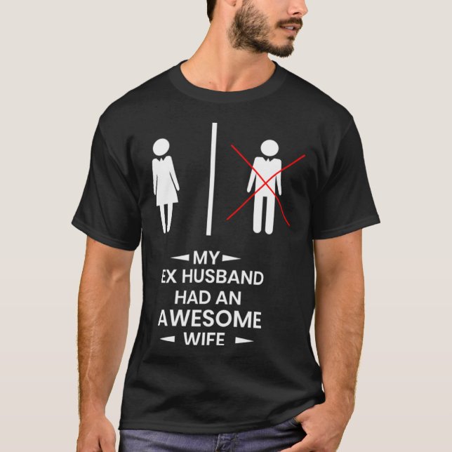 Ex Husband has a awesome Wife Divorced Divorce T-Shirt (Vorderseite)