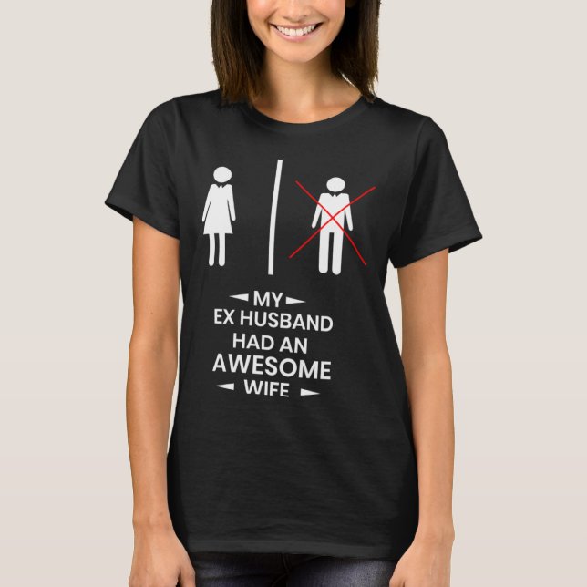Ex Husband has a awesome Wife Divorced Divorce T-Shirt (Vorderseite)